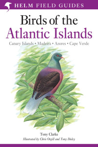 Tony Clarke — Field Guide to the Birds of the Atlantic Islands