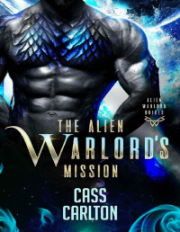 Cass Carlton — The Alien Warlord's Mission: A Sci Fi Alien Romance