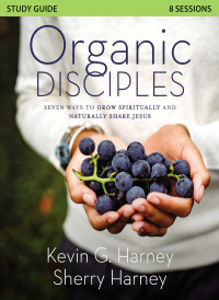 Kevin G. Harney;Sherry Harney; & Sherry Harney — Organic Disciples Study Guide