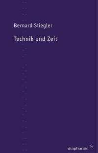 Bernard Stiegler; — Technik und Zeit