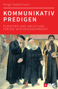 Helge Stadelmann — Kommunikativ predigen - Plädoyer und Anleitung für die hörernahe Auslegungspredigt