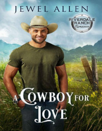 Jewel Allen — A Cowboy for Love (Riverdale Ranch Romance Book 5)