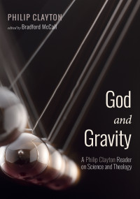 Philip Clayton;Bradford McCall; — God and Gravity