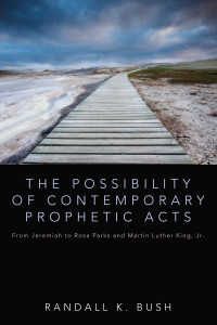 Randall Bush; — The Possibility of Contemporary Prophetic Acts