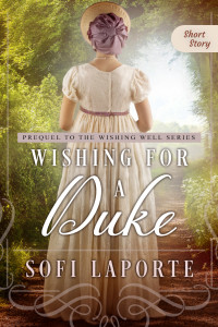 Sofi Laporte — Wishing for a Duke: Short Story Prequel to the Wishing Well Series