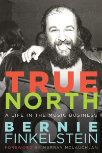 Bernie Finkelstein — True North: A Life In the Music Business