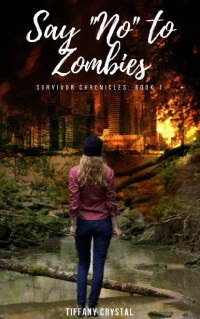 Crystal, Tiffany [Crystal, Tiffany] — The Survivor Chronicles | Book 1 | Say "No!" To Zombies