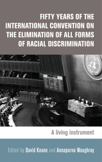 David Keane — Fifty years of the International Convention on the Elimination of All Forms of Racial Discrimination: A living instrument