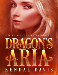 Kendal Davis [Davis, Kendal] — Dragon's Aria: A Wind Ridge Shifters Romance