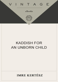 Imre Kertész — Kaddish for an Unborn Child