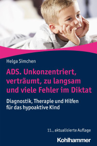 Helga Simchen — ADS. Unkonzentriert, verträumt, zu langsam und viele Fehler im Diktat