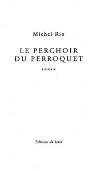 Michel RIO — Le Perchoir du perroquet