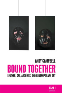 Andy Campbell — Bound together: Leather, sex, archives, and contemporary art