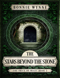 Bonnie Wynne — The Stars Beyond the Stone (The Price of Magic Book 3)