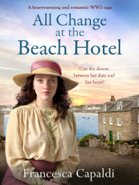 Francesca Capaldi — All Change at the Beach Hotel: A heartwarming and romantic World War One saga