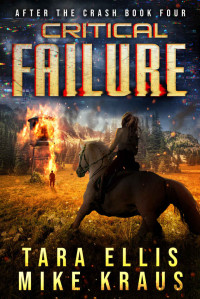 Tara Ellis & Mike Kraus — Critical Failure: After the Crash Book 4: (A Thrilling Post-Apocalyptic Survival Series)