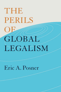 Eric A. Posner — The Perils of Global Legalism