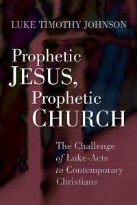 Luke Timothy Johnson; — Prophetic Jesus, Prophetic Church