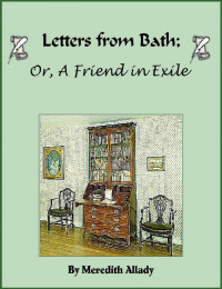 Meredith Allady — Letters from Bath; Or, A Friend in Exile