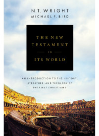 N. T. Wright;Michael F. Bird; & Michael F. Bird — The New Testament in Its World