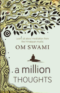 Om Swami — A Million Thoughts: Learn All About Meditation from a Himalayan Mystic