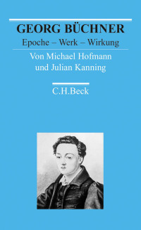 Hofmann, Michael, Kanning, Julian — Georg Büchner Epoche – Werk – Wirkung