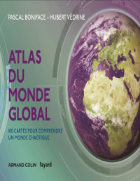 Pascal Boniface & Hubert Védrine — Atlas du monde global - 3e édition