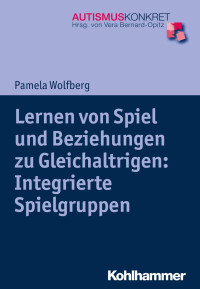 Pamela Wolfberg — Lernen von Spiel und Beziehungen zu Gleichaltrigen: Integrierte Spielgruppen