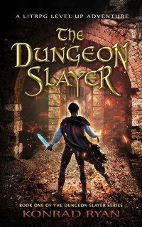 Konrad Ryan — The Dungeon Slayer: A LitRPG Level-Up Adventure (The Dungeon Slayer Series Book 1)