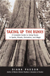 Diana L. Paxson — Taking Up the Runes: A Complete Guide to Using Runes in Spells, Rituals, Divination, and Magic