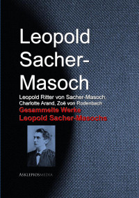Sacher-Masoch, Leopold von — Gesammelte Werke