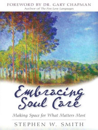 Stephen W. Smith — Embracing Soul Care: Making Space for What Matters Most