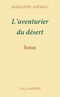Marianne Andrau [Andrau, Marianne] — L'aventurier du désert