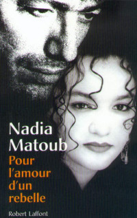 Nadia Matoub [Matoub, Nadia] — Pour l'amour d'un rebelle