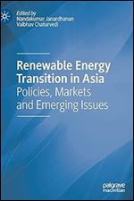 Nandakumar Janardhanan , Vaibhav Chaturvedi — Renewable Energy Transition in Asia: Policies, Markets and Emerging Issues