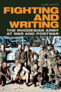White — Fighting and Writing. The Rhodesian Army at War and Postwar (2021)