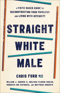 Chris Furr;William J. Barber II;Melissa Florer-Bixler;Roberto Che Espinoza;Matthias Roberts; — Straight White Male