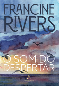 Francine Rivers — O som do despertar