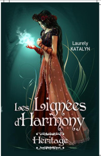 Laurely Katalyn — Les lignées d'Harmony, tome 1 : Héritage