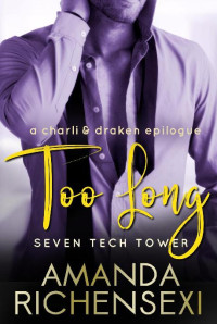 Amanda Richensexi — 2 - Too Long: A Charli and Draken Epilogue (Seven Tech Tower, #2)