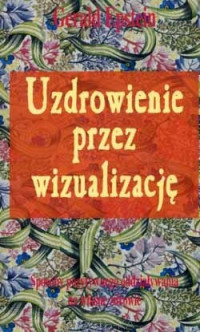 Gerald Epstein — Uzdrowienie przez wizualizację