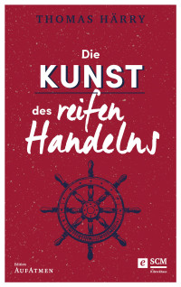 Thomas Hrry; — Die Kunst des reifen Handelns