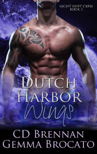 Cd Brennan & Gemma Brocato — Dutch Harbor Wings (Night Shift Crew Book 3)