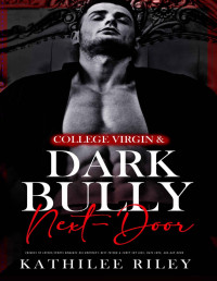 Kathilee Riley — College-Virgin & Dark Bully Next-Door: Enemies to Lovers/Sports Romance: Big Brother’s Best Friend & Curvy Shy Girl, Hate Love, Age-Gap Book (Forbidden & Off-Limit Women 4)