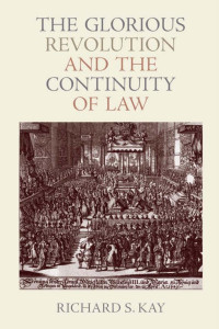 Richard S. Kay — The Glorious Revolution and the Continuity of Law