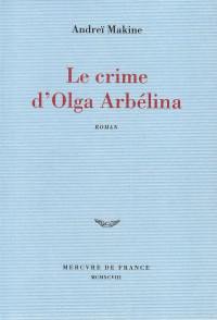 Makine, Andreï — Le Crime d'Olga Arbélina