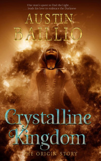 Austin Baillio [Baillio, Austin] — Crystalline Kingdom : The Origin Story