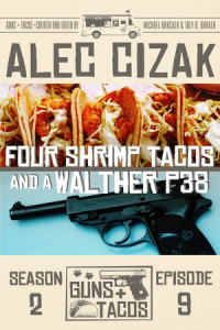 Alec Cizak — Four Shrimp Tacos and a Walther P38