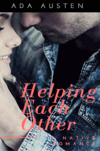 Ada Austen — Helping Each Other: A Native Romance Novel