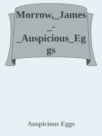 Auspicious Eggs — Morrow,_James_-_Auspicious_Eggs